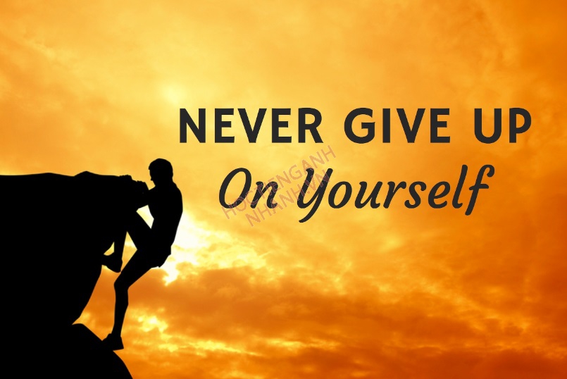 Never Give Up Có Nghĩa Là Gì: Khám Phá Sức Mạnh Của Kiên Trì Và Nghị Lực