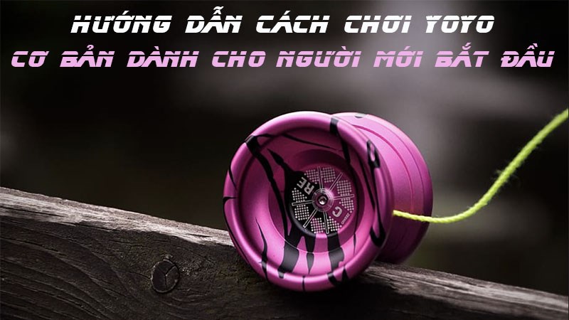 Cách Chơi Yoyo Cơ Bản